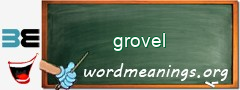 WordMeaning blackboard for grovel